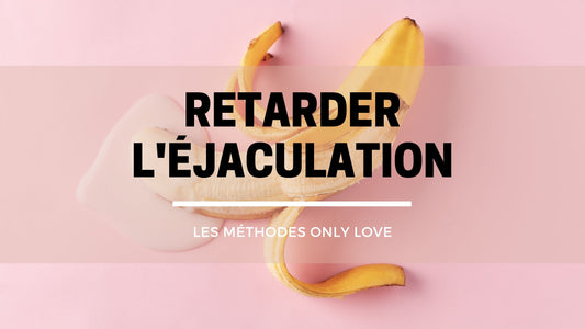 comment retarder l ejaculation precoce